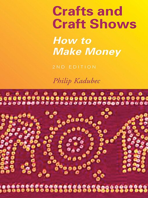 Title details for Crafts and Craft Shows: How to Make Money by Philip Kadubec - Available